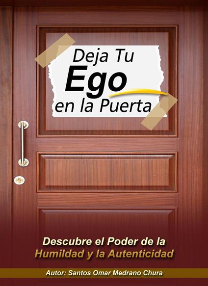 Deja Tu Ego en la Puerta. Descubre el Poder de la Humildad y la Autenticidad