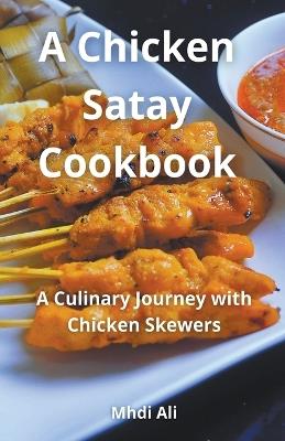 A Chicken Satay Cookbook - Mhdi Ali - cover