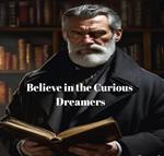 Believe In The Curious Dreamers