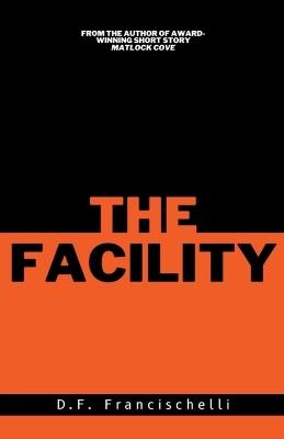 The Facility - D F Francischelli - cover