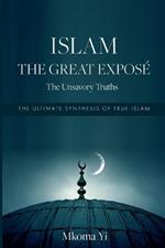 Islam: The Great Exposé. The Unsavoury Truths
