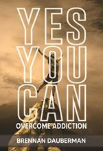 YES YOU CAN Overcome Addiction
