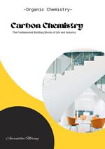 Carbon Chemistry: The Fundamental Building Blocks of Life and Industry