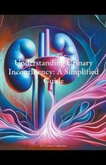 Understanding Urinary Incontinency: A Simplified Guide