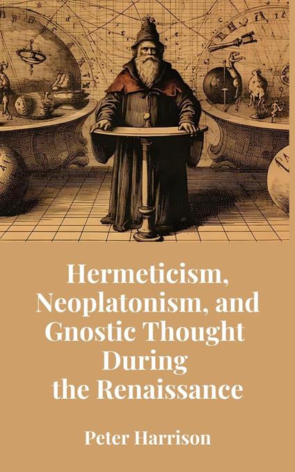 Hermeticism, Neoplatonism, and Gnostic Thought During the Renaissance - Peter Harrison - ebook
