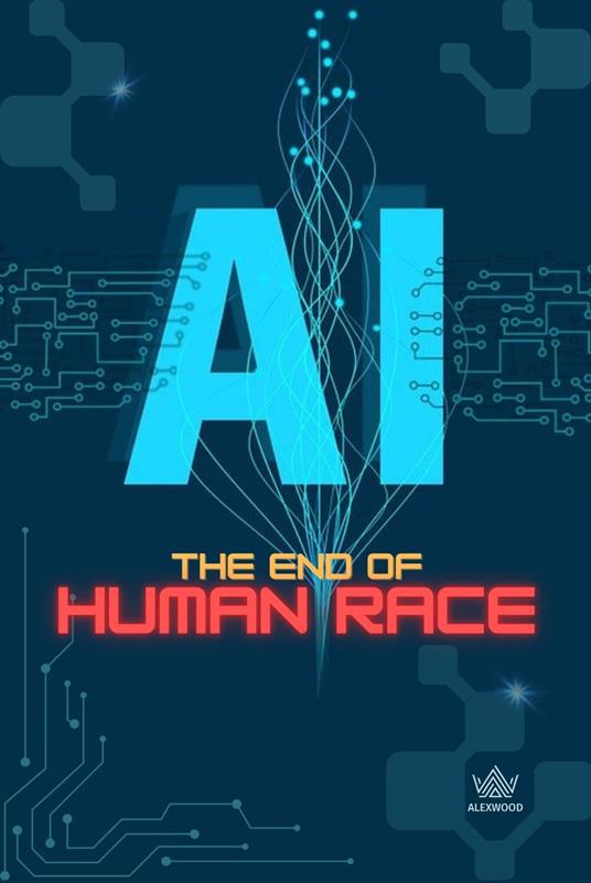AI: The End of Human Race