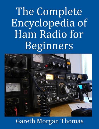 The Complete Encyclopedia of Ham Radio for Beginners
