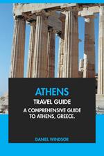 Athens Travel Guide: A Comprehensive Guide to Athens, Greece