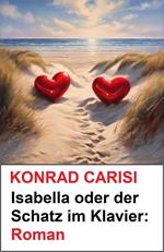 Isabella oder der Schatz im Klavier: Roman