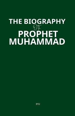 The Biography of Prophet Muhammad - Sj - cover