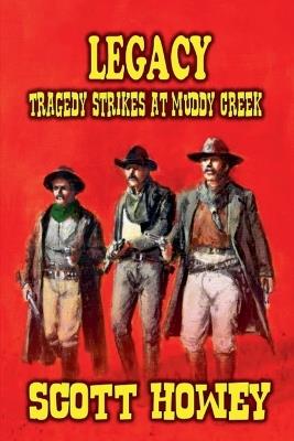 LEGACY - Tragedy Strikes at Muddy Creek - Scott Howey - cover