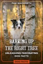 Barking Up The Right Tree : Unleashing Fascinating Dog Fats