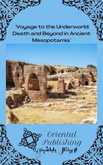 Voyage to the Underworld: Death and Beyond in Ancient Mesopotamia