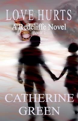 Love Hurts (A Redcliffe Novel) - Catherine Green - cover