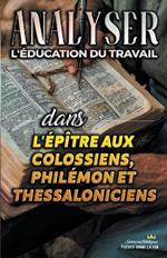 Analyser L'?ducation du Travail dans les ?p?tres aux Colossiens, Phil?mon et Thessaloniciens