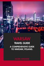 Warsaw Travel Guide: A Comprehensive Guide to Warsaw, Poland