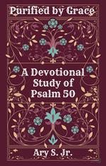 Purified by Grace A Devotional Study of Psalm 50
