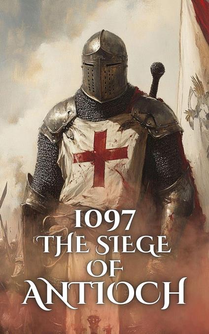 1097: The Siege of Antioch