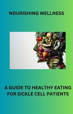 Nourishing Wellness: A Guide To Healthy Eating For Sickle Cell Patients