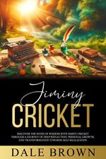 Jiminy Cricket: Discover the Paths of Wisdom with Jiminy Cricket through A Journey of Deep Reflection, Personal Growth, and Transformation Towards Self-Realization, ultimately leading to Happiness