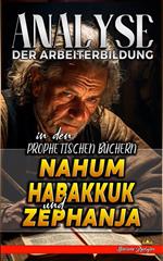 Analyse der Arbeiterbildung in den Prophetischen Büchern Nahum, Habakkuk und Zephanja