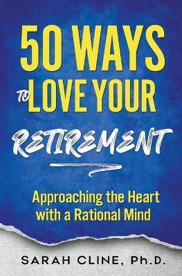 50 Ways to Love Your Retirement - Sarah Cline - cover
