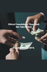 Ethical Foundations Thou Shalt Not Take Bribes