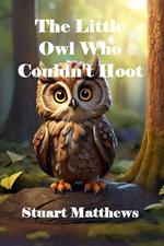 The Little Owl Who Couldn't Hoot