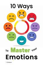 10 Ways To Master Your Emotions