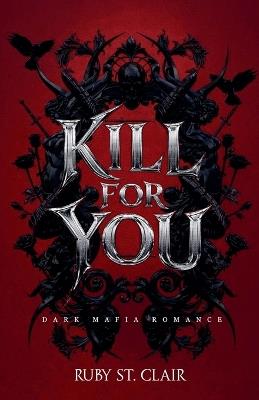 Kill for You: Dark Mafia Romance - Ruby St Clair - cover
