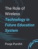 The Role of Wireless Technology in Future Education System