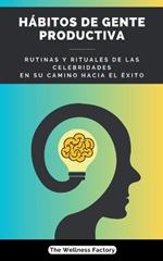 H?bitos de Gente Productiva: Rutinas y rituales de las celebridades en su camino hacia el ?xito