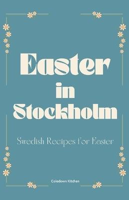 Easter in Stockholm: Swedish Recipes for Easter - Coledown Kitchen - cover