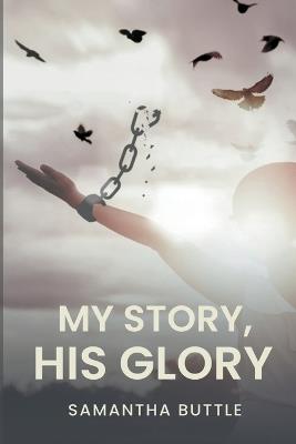 My Story, His Glory - Samantha Buttle - cover