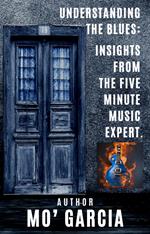 Understanding the Blues: Insights From The Five Minute Music Expert