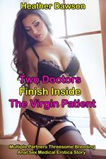 Two Doctors Finish Inside The Virgin Patient (Multiple Partners Threesome Breeding Anal Sex Medical Erotica Story)