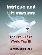 Intrigue and Ultimatums: The Prelude to World War III