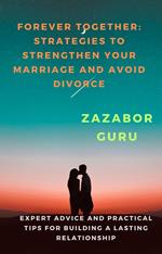 Forever Together: Strategies to Strengthen Your Marriage and Avoid Divorce