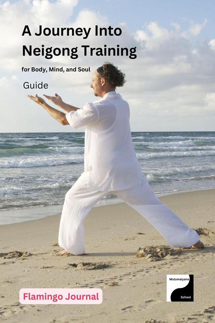 A Journey Into Neigong Training for Body, Mind, and Soul