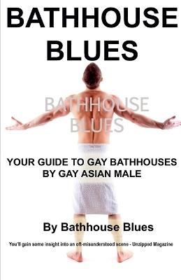 Bathhouse Blues: Your Guide to Gay Bathhouses - Bathhouse Blues - cover