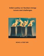 India's policy on Nuclear energy issues and challenges