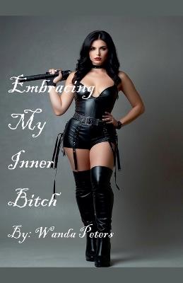 Embracing My Inner Bitch - Wanda Peters - cover