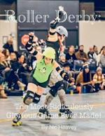 Roller Derby: The Most Ridiculously Glorious Game Ever Made
