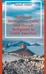 Spiritual Deception: Cults and Occult Religions in Latin America
