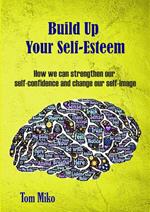 Build Up Your Self-Esteem: How we can strenghten our self-confidence and change our self-image
