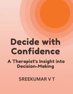 Decide with Confidence: A Therapist's Insight into Decision-Making