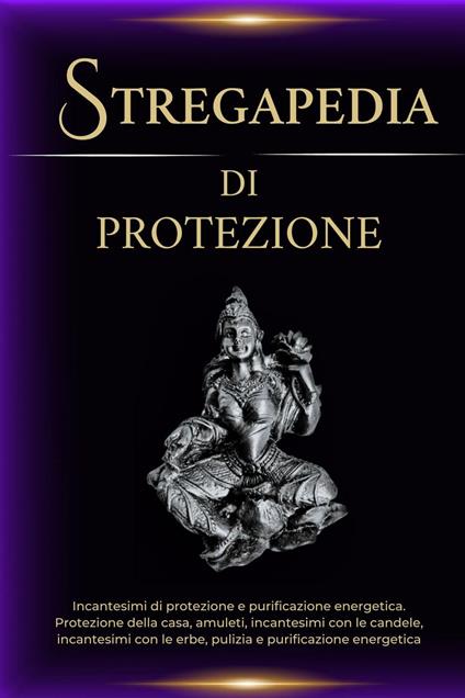 Stregapedia di protezione: Incantesimi di protezione e purificazione energetica - Esencia Esotérica - ebook