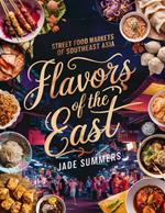 Flavors of the East: Street Food Markets of Southeast Asia