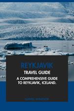 Reykjavik Travel Guide: A Comprehensive Guide to Reykjavik, Iceland
