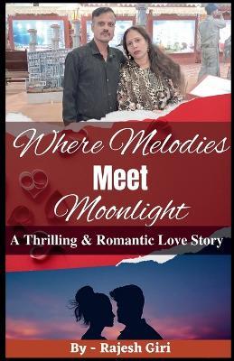 Where Melodies Meet Moonlight: A Thrilling & Romantic Love Story - Rajesh Giri - cover